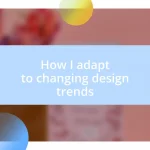 How I adapt to changing design trends