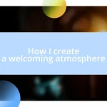 How I create a welcoming atmosphere