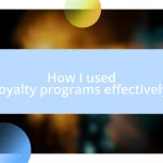 How I used loyalty programs effectively