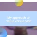 My approach to value versus cost