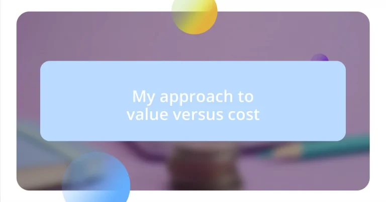 My approach to value versus cost