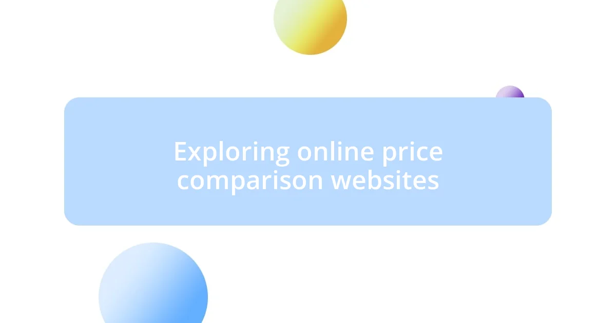 Exploring online price comparison websites