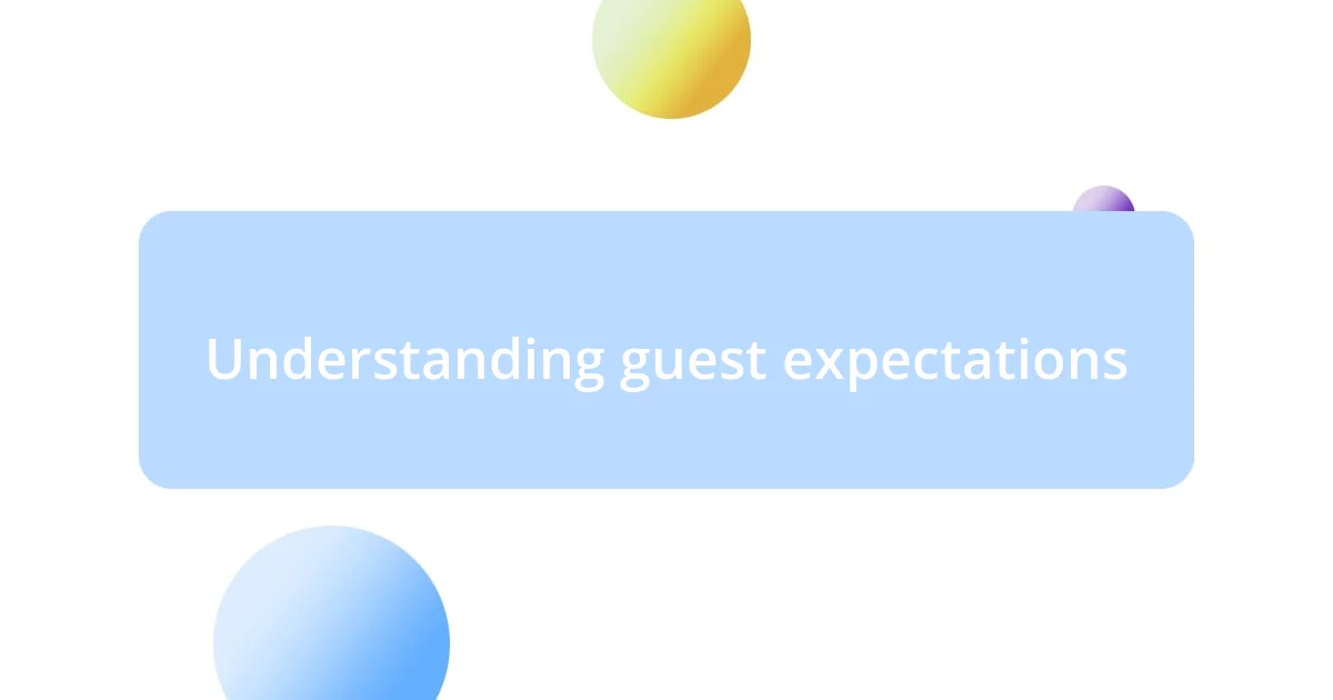 Understanding guest expectations